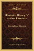 Illustrated History of Ancient Literature, Oriental and Classical 1425548148 Book Cover