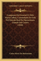 Campa�as Del General D. Felix Mar�a Calleja, Comandante En Gefe Del Ejercito Real De Operaciones Llamado Del Centro 1160817855 Book Cover