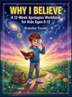 Why I Believe B0GXMHHL51 Book Cover
