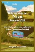 Guía de viaje de Niza, Francia 2026: Una guía completa para explorar la Riviera Francesa con facilidad. (Spanish Edition) B0GZFBR4J9 Book Cover