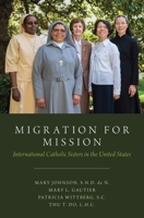 Migration for Mission: International Catholic Sisters in the United States 0190933097 Book Cover