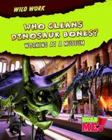 Who Cleans Dinosaur Bones?: Working at a Museum 1410938573 Book Cover