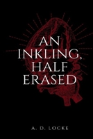 An Inkling, Half Erased 1697893457 Book Cover