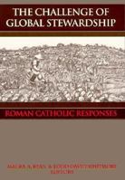 The Challenge of Global Stewardship: Roman Catholic Responses 0268008221 Book Cover