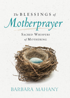 The Blessings of Motherprayer: Sacred Whispers of Mothering 1501857827 Book Cover