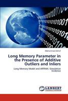 Long Memory Parameter in the Presence of Additive Outliers and Inliers: Long Memory Model and ARFIMA: Simulation Evidence 3659185795 Book Cover
