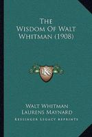 The Wisdom of Walt Whitman; 1012563162 Book Cover