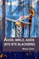 Adios, Mirlo, Adios: Bye Bye Blackbird 8461743350 Book Cover