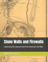 Stone Walls and Firewalls: Cybersecurity Lessons from the American Civil War B0HCJT47QS Book Cover