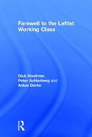 Farewell to the Leftist Working Class 1412849535 Book Cover