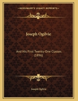 Joseph Ogilvie: And His First Twenty-One Classes 1169641385 Book Cover