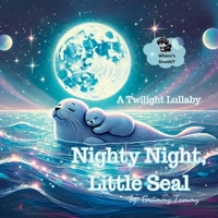 Nighty Night, Little Seal (Bedtime Poetry) B0F18RW4LJ Book Cover
