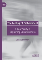 The Feeling of Embodiment: A Case Study in Explaining Consciousness 3030141691 Book Cover