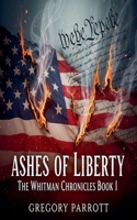 Ashes of Liberty (The Whitman Chronicles) B0FH1DNV6T Book Cover
