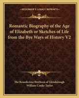 Romantic Biography of the Age of Elizabeth or Sketches of Life from the Bye Ways of History V2 1162609834 Book Cover