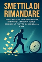 Smettila di Rimandare: Come vincere la procrastinazione e agire anche quando non ne hai voglia (Italian Edition) B0FF6L23F5 Book Cover