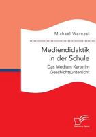 Mediendidaktik in Der Schule. Das Medium Karte Im Geschichtsunterricht 3959349343 Book Cover