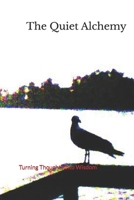 The Quiet Alchemy: Turning Thoughts into Wisdom B0GR8K3JWL Book Cover