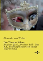 Die Theater Wiens: Zweiter Band, Zweiter Teil - Das K.K. Hofburgtheater seit seiner Begründung (German Edition) 3737204144 Book Cover