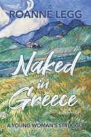 Naked in Greece: A Young Woman's Struggle 1935070827 Book Cover