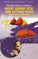 Right Where You Are Sitting Now: Further Tales of the Illuminati 0914171453 Book Cover