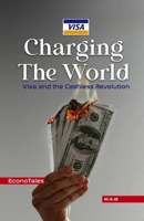 Charging the World: Visa and the Cashless Revolution B0F59JYHK7 Book Cover