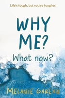 Why me? What now?: Life's tough, but you're tougher. 1989840620 Book Cover