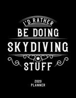 I'd Rather Be Doing Skydiving Stuff 2020 Planner: Skydiving Fan 2020 Planner, Funny Design, 2020 Planner for Skydiving Lover, Christmas Gift for Skydiving Lover 1678886246 Book Cover