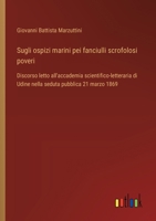 Sugli ospizi marini pei fanciulli scrofolosi poveri: Discorso letto all'accademia scientifico-letteraria di Udine nella seduta pubblica 21 marzo 1869 (Italian Edition) 3385083516 Book Cover