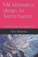 Mil kilómetros abajo; la Tierra hueca: Investigación Geológica que le cambiará la vida 1698365519 Book Cover