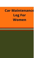 Car maintenance Log For Women: Keep simple and complete records of your car's maintenance, repairs, and costs 1659322863 Book Cover