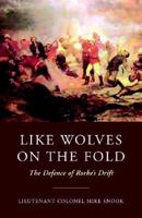 Like Wolves on the Fold: The Defence of Rorke's Drift 1853676594 Book Cover