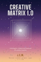 CREATIVE MATRIX 1.0: Unlocking the 7-Dimensional Framework for Limitless Creativity B0G4D468H9 Book Cover