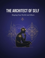 The Architect Of Self: Shaping Your World And Others B0HHYL53BD Book Cover