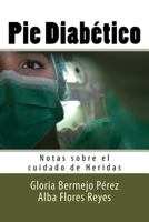 Pie Diabetico: Notas sobre el cuidado de Heridas 153774108X Book Cover