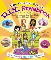The Crafty Diva's D. I. Y. Stylebook: A Grrrl's Guide to Cool Creations You Can Make, Show Off, and Share 1417653582 Book Cover
