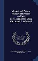 Memoirs of Prince Adam Czartoryski and His Correspondence with Alexander I, Volume I 1340180480 Book Cover