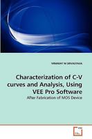 Characterization of C-V curves and Analysis, Using VEE Pro Software 3639261550 Book Cover