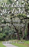 The Land We Love: The South and Its Heritage 1942806191 Book Cover