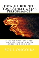 How To Reignite Your Athletic Star Performance?: 2 Simple Critical Steps to Help Recover from Athletic Burn out? 1533151148 Book Cover