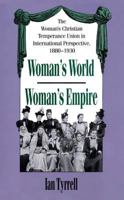Woman's World/woman's Empire: The Woman's Christian Temperance Union in International Perspective, 1880-1930 0807819506 Book Cover