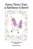 Every Time I Fart, a Rainbow is Born! 1367322219 Book Cover