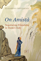 On Amistà: Negotiating Friendship in Dante's Italy 1487548176 Book Cover