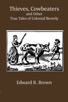 Thieves, Cowbeaters and Other True Tales of Colonial Beverly: null 1891906011 Book Cover