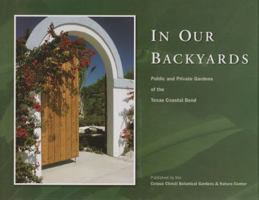 In Our Back Yards: Public and Private Gardens of the Texas Coastal Bend 0976623501 Book Cover