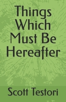 Things Which Must Be Hereafter B0CQX4SDC5 Book Cover