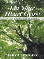 Let Your Heart Grow: A Devotional Guide 1490857818 Book Cover
