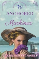 Anchored at Mackinac 1736687549 Book Cover