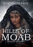 Hills of Moab: A fictional novel based on the story of Ruth (The Storied Earth: Reimagined Tales from the Bible) B0D25YX5G1 Book Cover