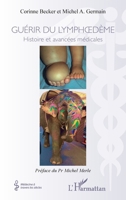 Guérir du lymphoedème: Histoires et avancées médicales (Médecine À Travers Les Siècles) (French Edition) 2140274458 Book Cover